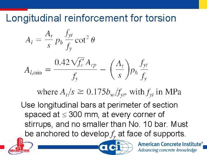 Longitudinal reinforcement for torsion Use longitudinal bars at perimeter of section spaced at 300