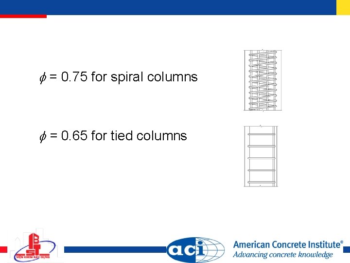 = 0. 75 for spiral columns = 0. 65 for tied columns = 0. 75 for spiral columns = 0. 65 for tied columns