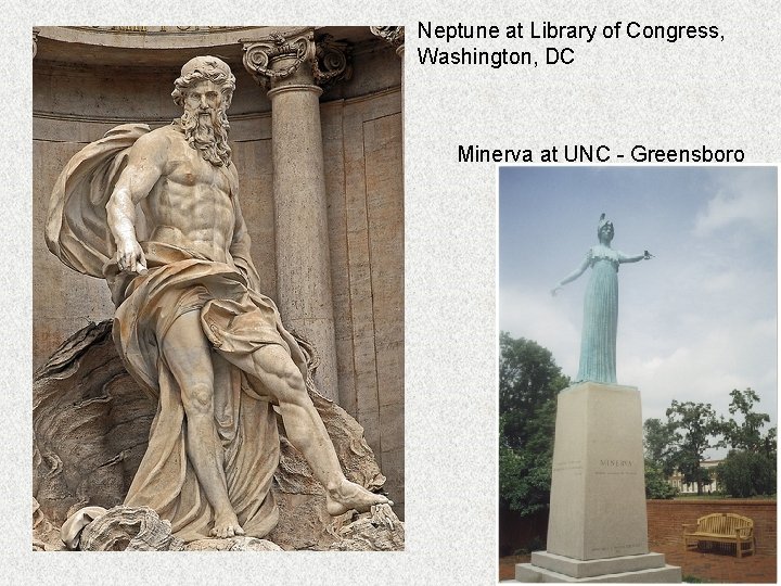 Neptune at Library of Congress, Washington, DC Minerva at UNC - Greensboro 