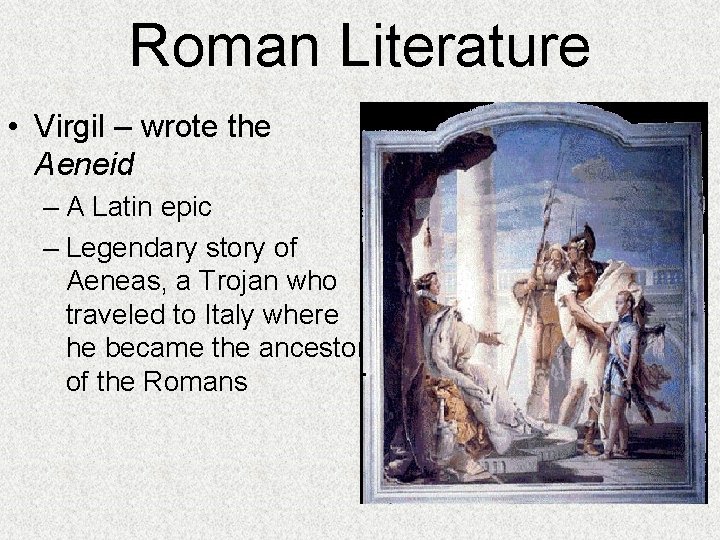 Roman Literature • Virgil – wrote the Aeneid – A Latin epic – Legendary