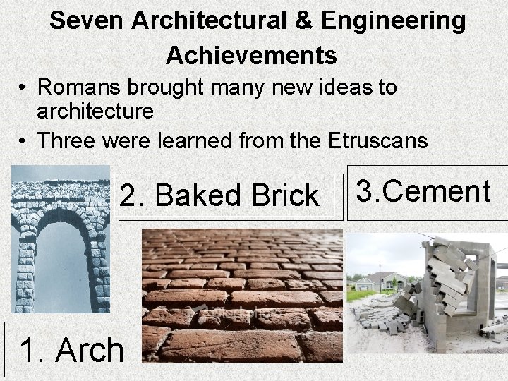 Seven Architectural & Engineering Achievements • Romans brought many new ideas to architecture •