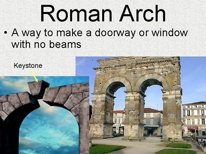 Roman Arch • A way to make a doorway or window with no beams