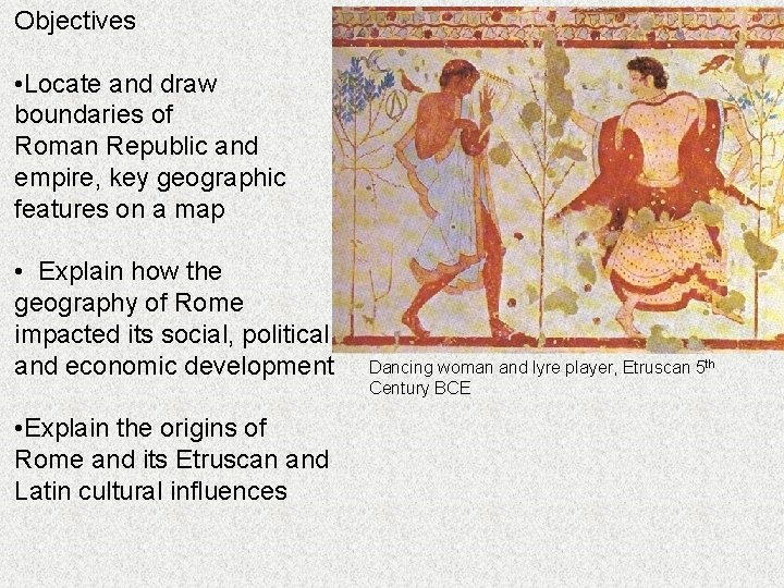 Objectives • Locate and draw boundaries of Roman Republic and empire, key geographic features