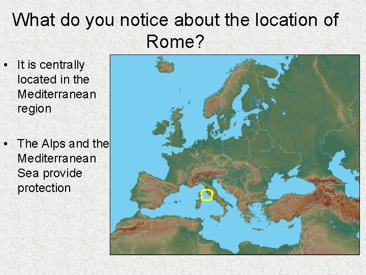 What do you notice about the location of Rome? • It is centrally located