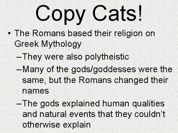 Copy Cats! • The Romans based their religion on Greek Mythology – They were