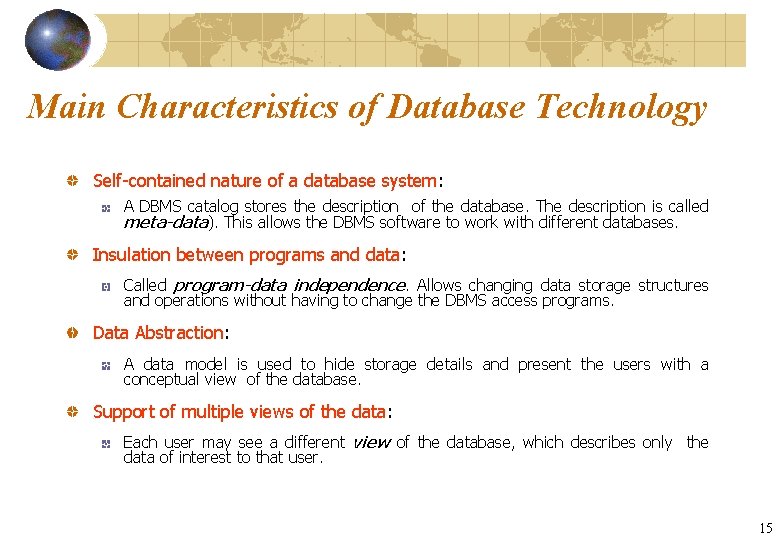 Main Characteristics of Database Technology Self-contained nature of a database system: A DBMS catalog