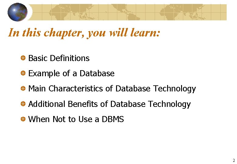 In this chapter, you will learn: Basic Definitions Example of a Database Main Characteristics