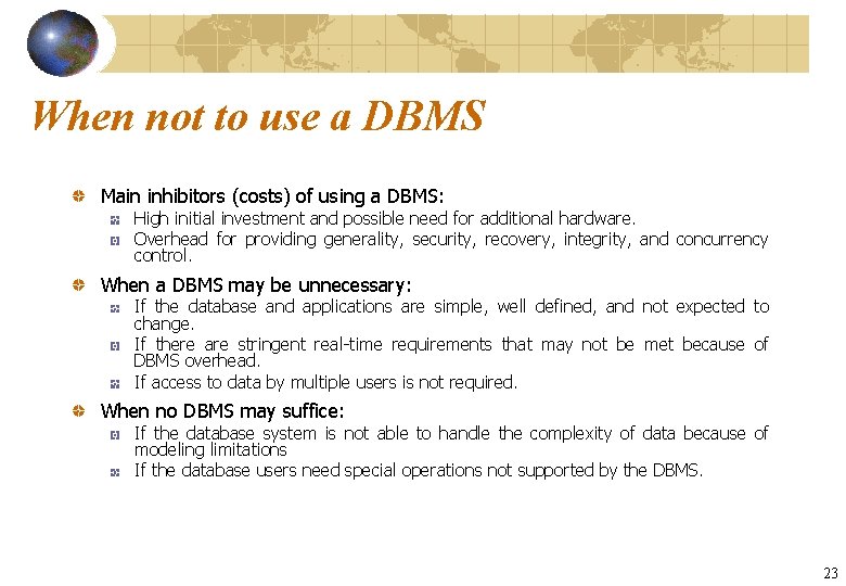 When not to use a DBMS Main inhibitors (costs) of using a DBMS: High