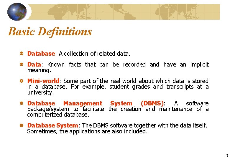 Basic Definitions Database: A collection of related data. Data: Known facts that can be