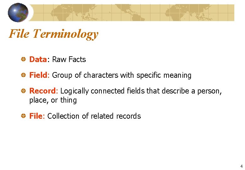 File Terminology Data: Raw Facts Field: Group of characters with specific meaning Record: Logically