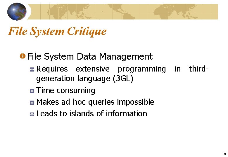 File System Critique File System Data Management Requires extensive programming generation language (3 GL)