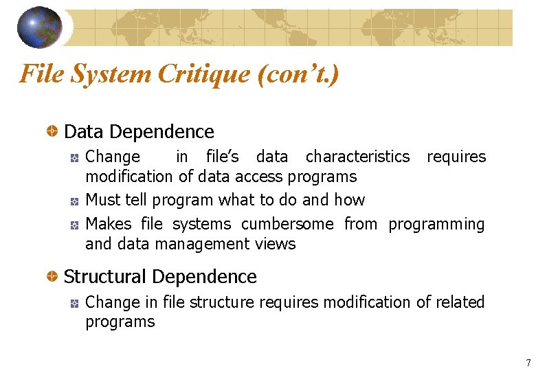 File System Critique (con’t. ) Data Dependence Change in file’s data characteristics requires modification