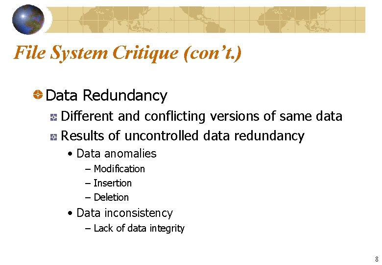 File System Critique (con’t. ) Data Redundancy Different and conflicting versions of same data