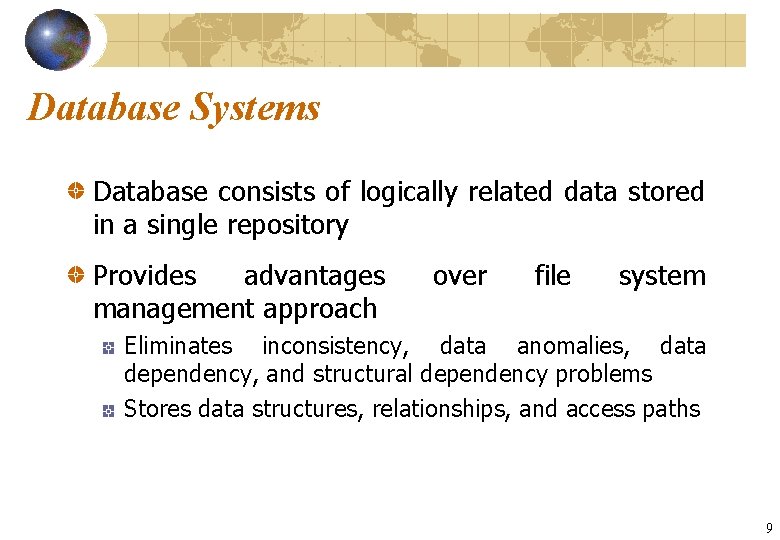 Database Systems Database consists of logically related data stored in a single repository Provides