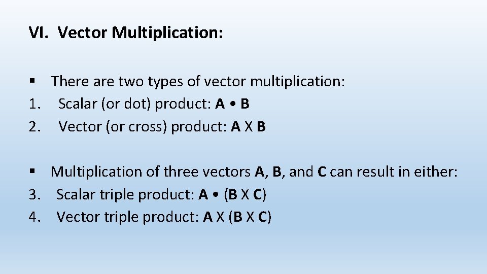 VI. Vector Multiplication: § There are two types of vector multiplication: 1. Scalar (or