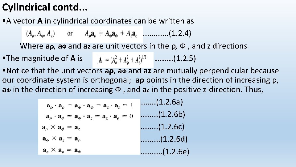 Cylindrical contd. . . §A vector A in cylindrical coordinates can be written as.