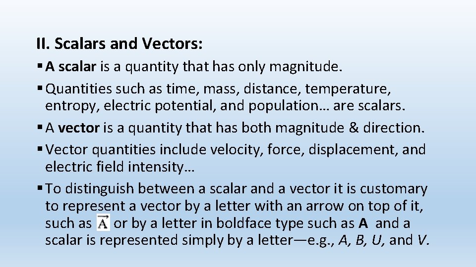 II. Scalars and Vectors: § A scalar is a quantity that has only magnitude.