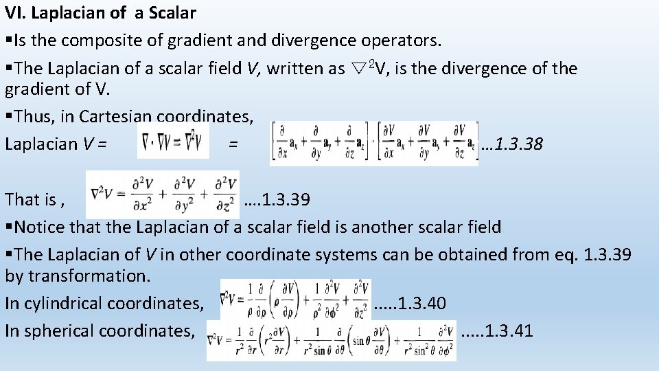 VI. Laplacian of a Scalar §Is the composite of gradient and divergence operators. §The