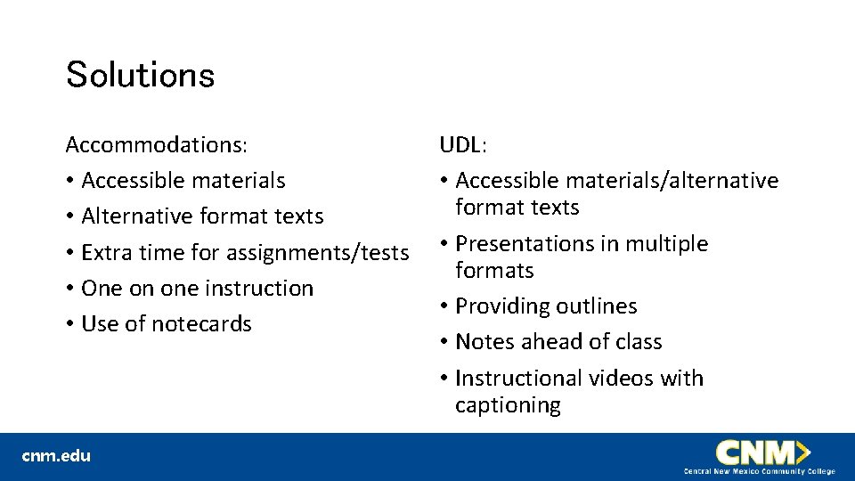 Solutions Accommodations: • Accessible materials • Alternative format texts • Extra time for assignments/tests