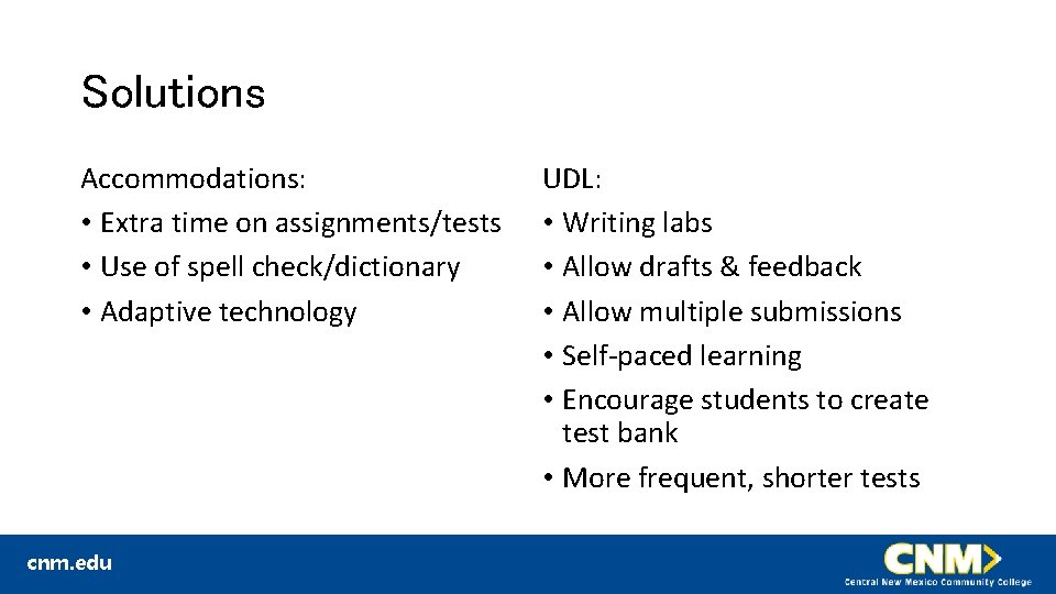 Solutions Accommodations: • Extra time on assignments/tests • Use of spell check/dictionary • Adaptive