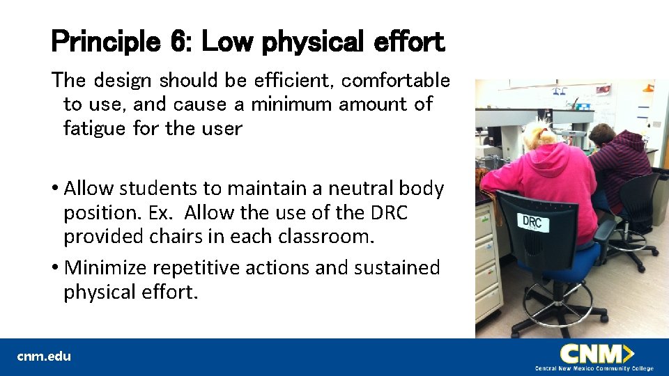 Principle 6: Low physical effort The design should be efficient, comfortable to use, and