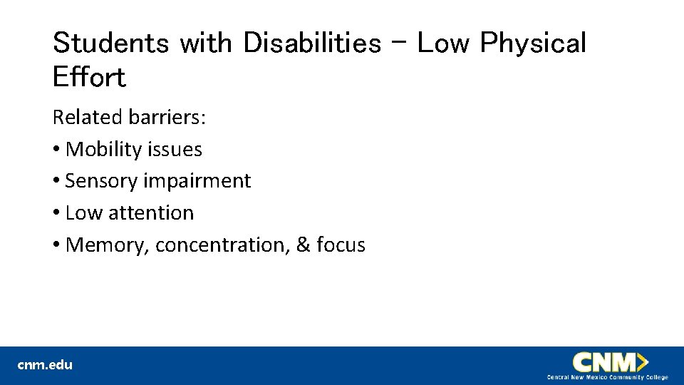 Students with Disabilities – Low Physical Effort Related barriers: • Mobility issues • Sensory