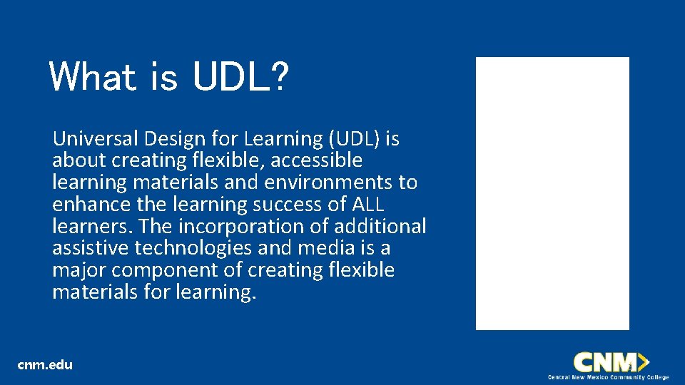 What is UDL? Universal Design for Learning (UDL) is about creating flexible, accessible learning