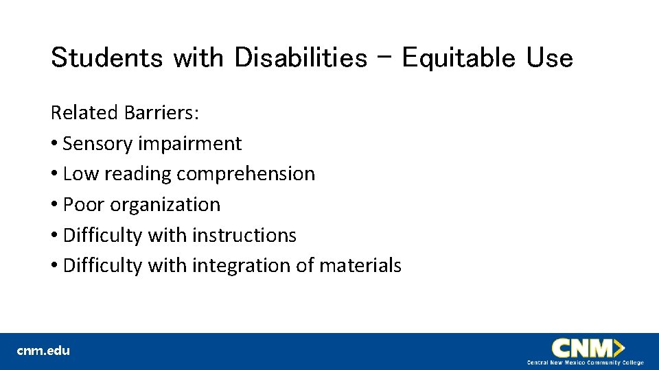 Students with Disabilities – Equitable Use Related Barriers: • Sensory impairment • Low reading