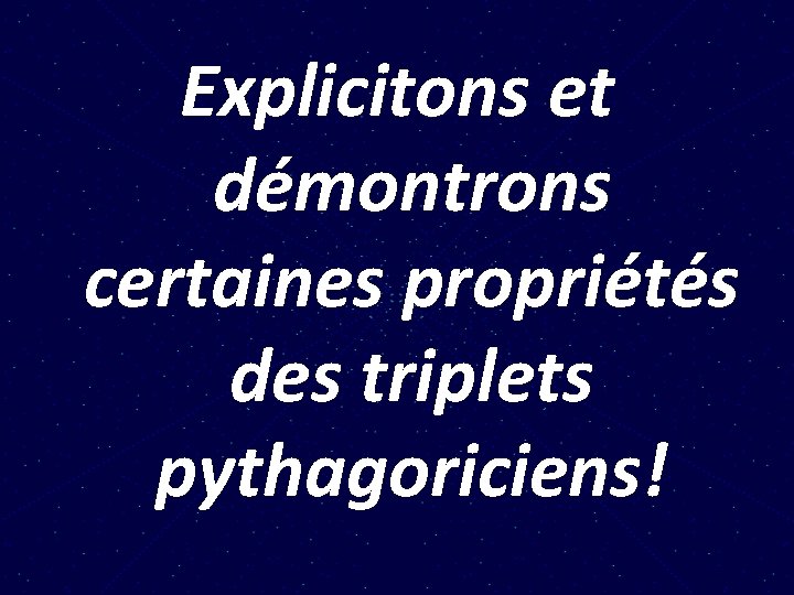 Explicitons et démontrons certaines propriétés des triplets pythagoriciens! 