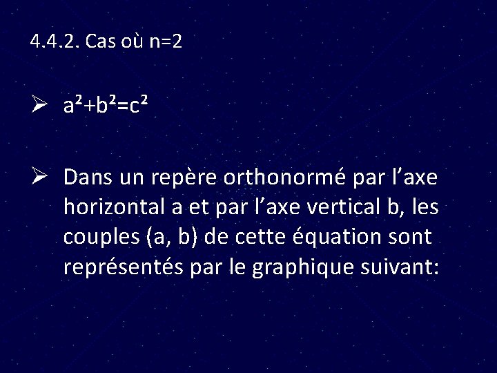 4. 4. 2. Cas où n=2 Ø a²+b²=c² Ø Dans un repère orthonormé par