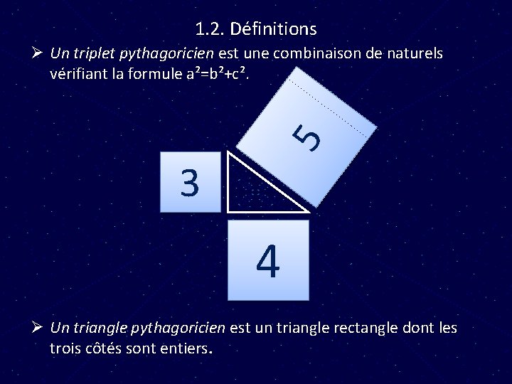 1. 2. Définitions 5 Ø Un triplet pythagoricien est une combinaison de naturels vérifiant