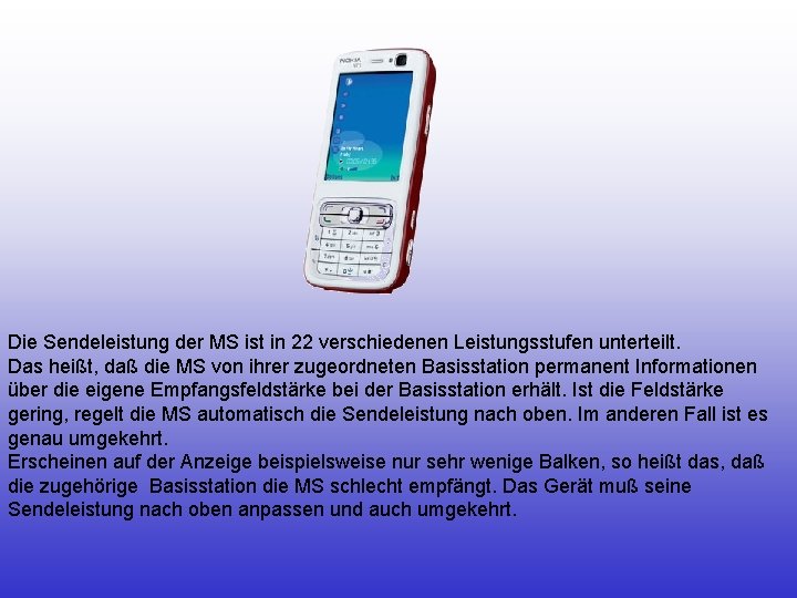 Die Sendeleistung der MS ist in 22 verschiedenen Leistungsstufen unterteilt. Das heißt, daß die