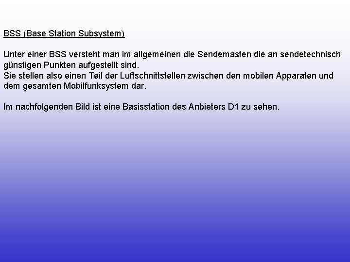 BSS (Base Station Subsystem) Unter einer BSS versteht man im allgemeinen die Sendemasten die