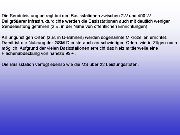 Die Sendeleistung beträgt bei den Basisstationen zwischen 2 W und 400 W. Bei größerer