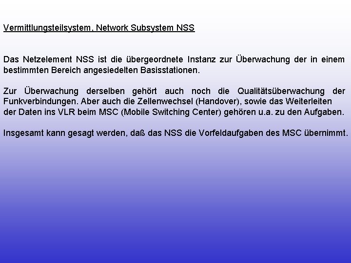 Vermittlungsteilsystem, Network Subsystem NSS Das Netzelement NSS ist die übergeordnete Instanz zur Überwachung der
