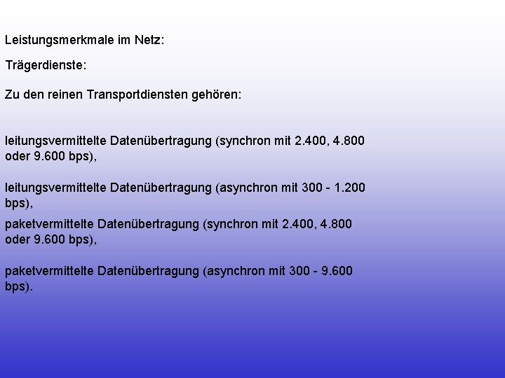 Leistungsmerkmale im Netz: Trägerdienste: Zu den reinen Transportdiensten gehören: leitungsvermittelte Datenübertragung (synchron mit 2.
