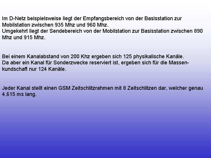 Im D-Netz beispielsweise liegt der Empfangsbereich von der Basisstation zur Mobilstation zwischen 935 Mhz