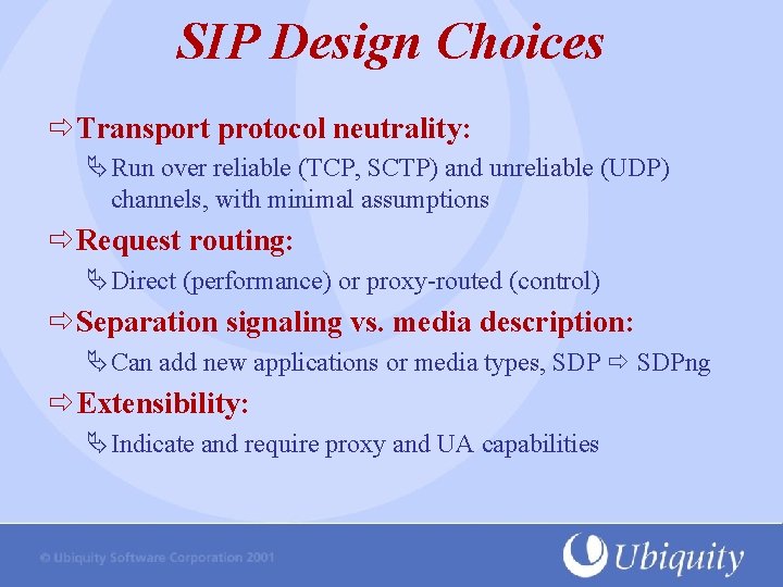 SIP Design Choices Transport protocol neutrality: ÄRun over reliable (TCP, SCTP) and unreliable (UDP)