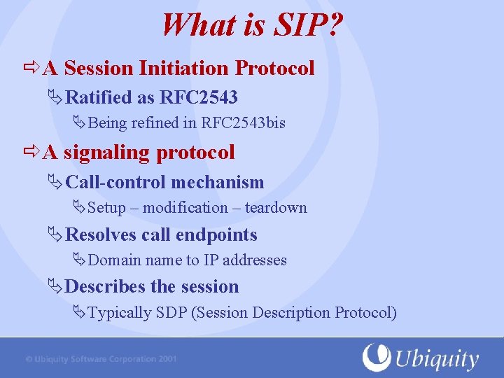 What is SIP? A Session Initiation Protocol ÄRatified as RFC 2543 ÄBeing refined in