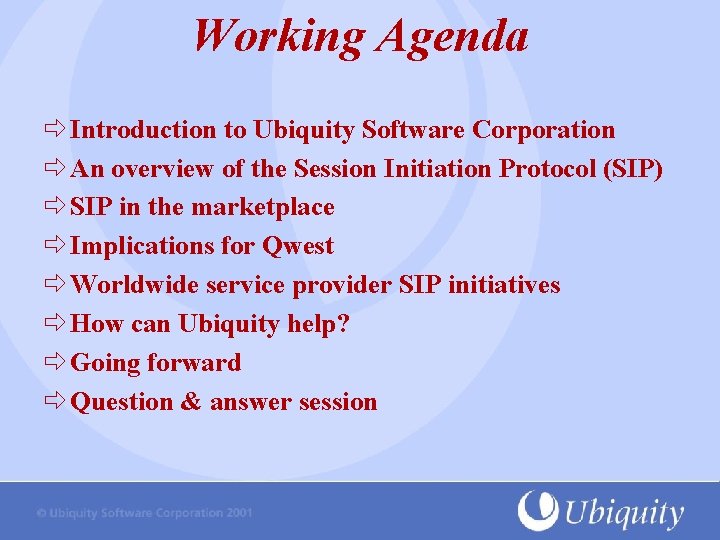 Working Agenda Introduction to Ubiquity Software Corporation An overview of the Session Initiation Protocol