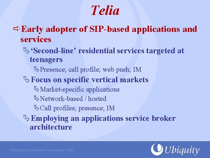 Telia Early adopter of SIP-based applications and services Ä‘Second-line’ residential services targeted at teenagers