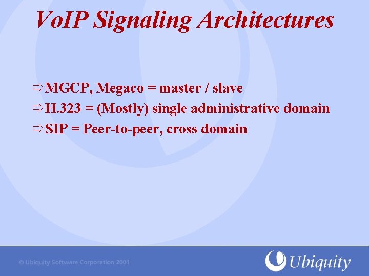 Vo. IP Signaling Architectures MGCP, Megaco = master / slave H. 323 = (Mostly)