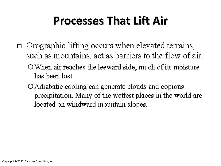 Processes That Lift Air ¨ Orographic lifting occurs when elevated terrains, such as mountains,