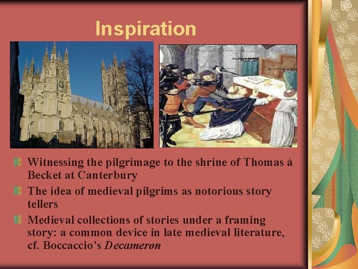Inspiration Witnessing the pilgrimage to the shrine of Thomas à Becket at Canterbury The
