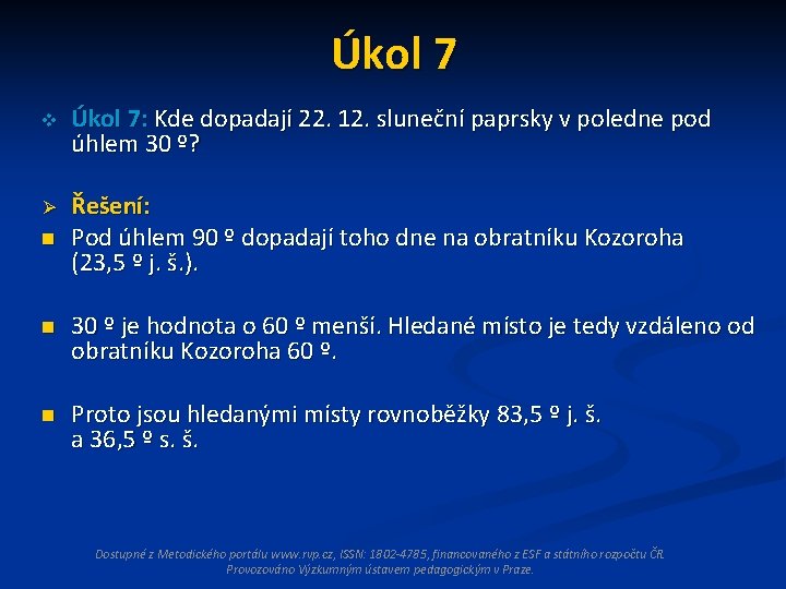 Úkol 7 v Úkol 7: Kde dopadají 22. 12. sluneční paprsky v poledne pod