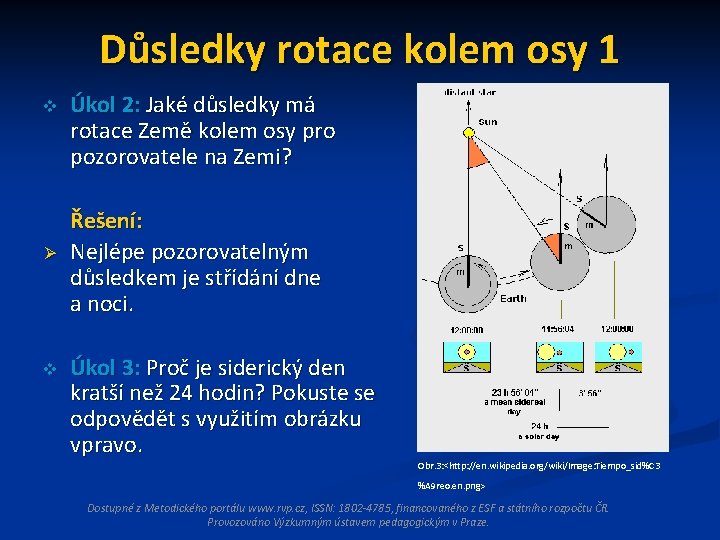 Důsledky rotace kolem osy 1 v Ø v Úkol 2: Jaké důsledky má rotace Důsledky rotace kolem osy 1 v Ø v Úkol 2: Jaké důsledky má rotace