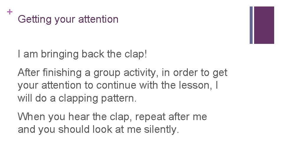 + Getting your attention I am bringing back the clap! After finishing a group