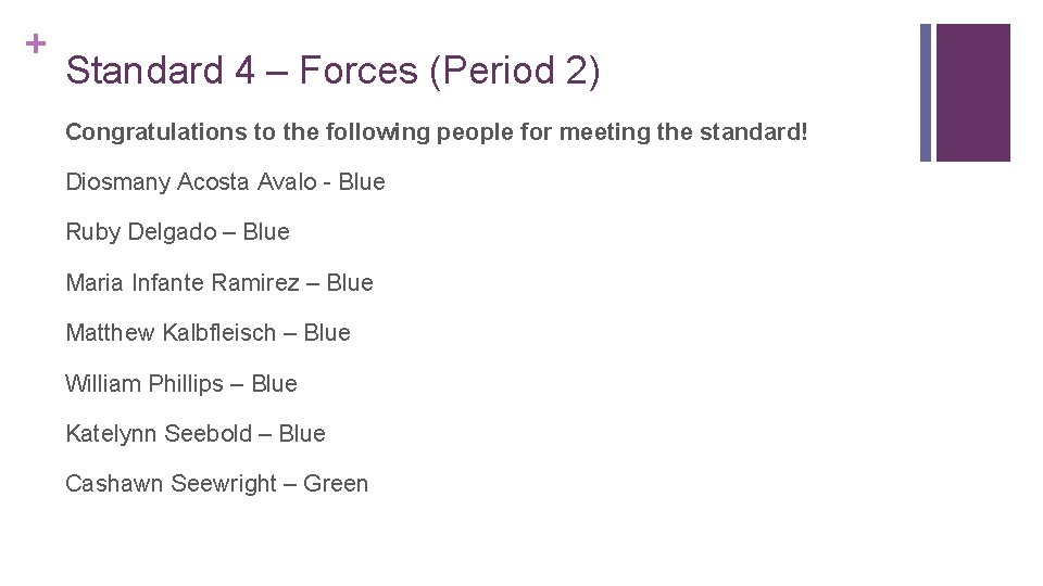 + Standard 4 – Forces (Period 2) Congratulations to the following people for meeting