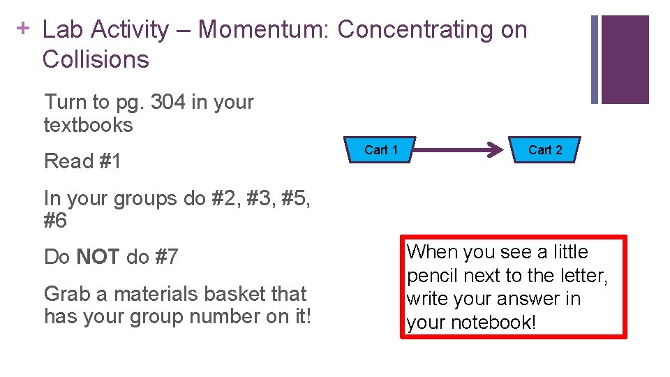 + Lab Activity – Momentum: Concentrating on Collisions Turn to pg. 304 in your