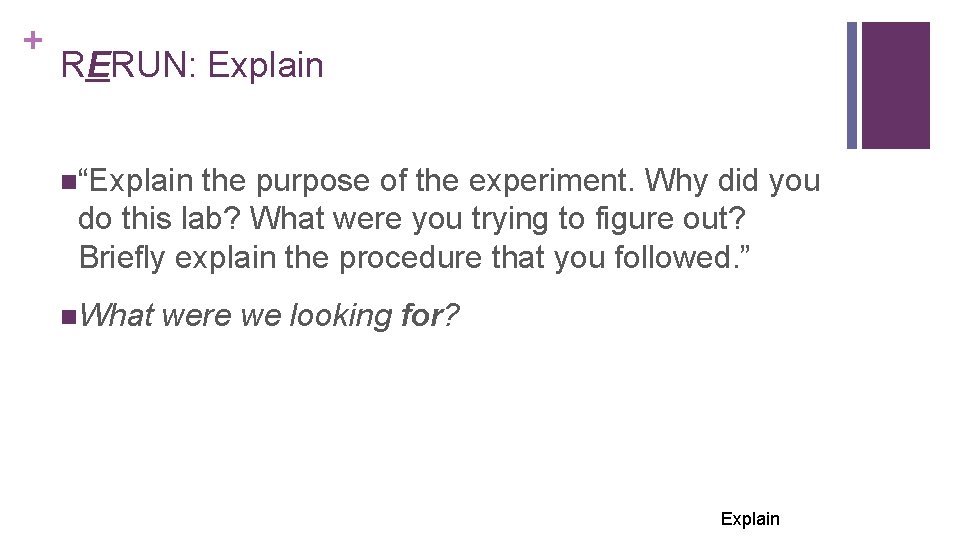 + RERUN: Explain n“Explain the purpose of the experiment. Why did you do this